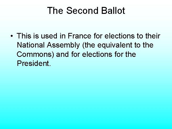 The Second Ballot • This is used in France for elections to their National