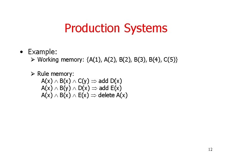 Production Systems • Example: Ø Working memory: {A(1), A(2), B(3), B(4), C(5)} Ø Rule Production Systems • Example: Ø Working memory: {A(1), A(2), B(3), B(4), C(5)} Ø Rule