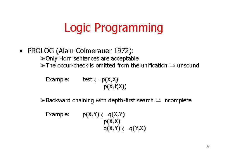 Logic Programming • PROLOG (Alain Colmerauer 1972): Ø Only Horn sentences are acceptable Ø Logic Programming • PROLOG (Alain Colmerauer 1972): Ø Only Horn sentences are acceptable Ø