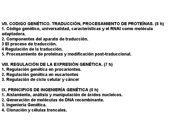 VII. CODIGO GENÉTICO. TRADUCCIÓN, PROCESAMIENTO DE PROTEÍNAS. (8 h) 1. Código genético, universalidad, características