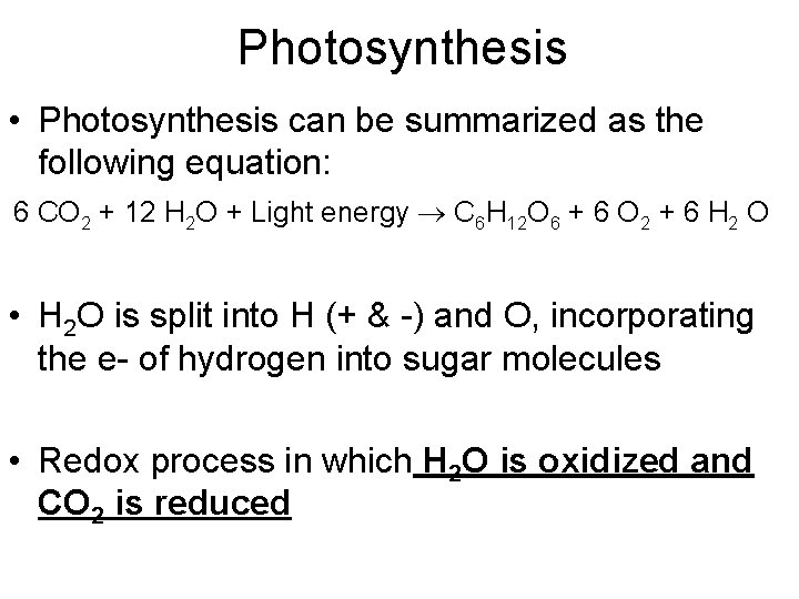 Photosynthesis • Photosynthesis can be summarized as the following equation: 6 CO 2 +