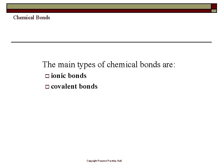 Chemical Bonds The main types of chemical bonds are: o ionic bonds o covalent