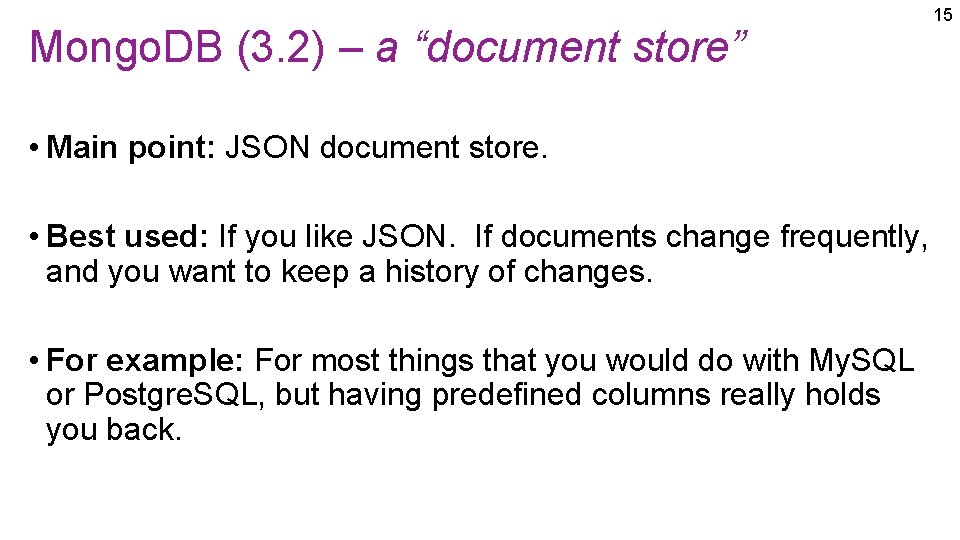 Mongo. DB (3. 2) – a “document store” • Main point: JSON document store. Mongo. DB (3. 2) – a “document store” • Main point: JSON document store.