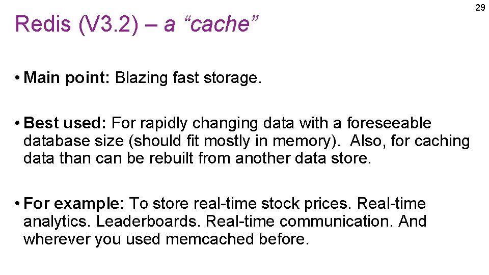 Redis (V 3. 2) – a “cache” • Main point: Blazing fast storage. • Redis (V 3. 2) – a “cache” • Main point: Blazing fast storage. •