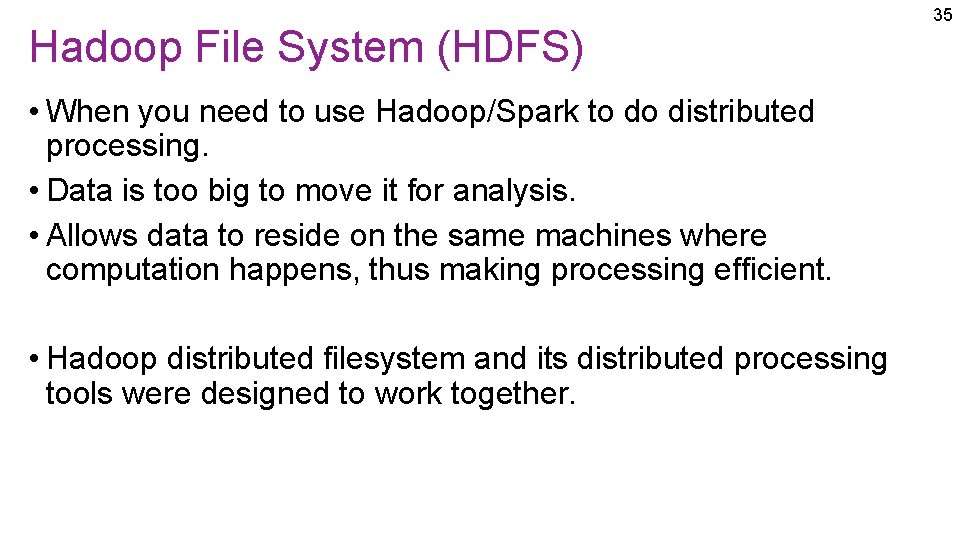 Hadoop File System (HDFS) • When you need to use Hadoop/Spark to do distributed Hadoop File System (HDFS) • When you need to use Hadoop/Spark to do distributed