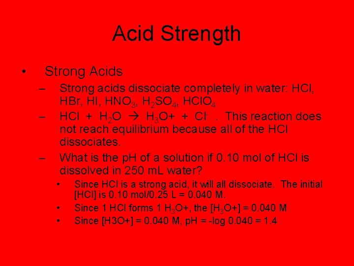 Acid Strength • Strong Acids – – – Strong acids dissociate completely in water:
