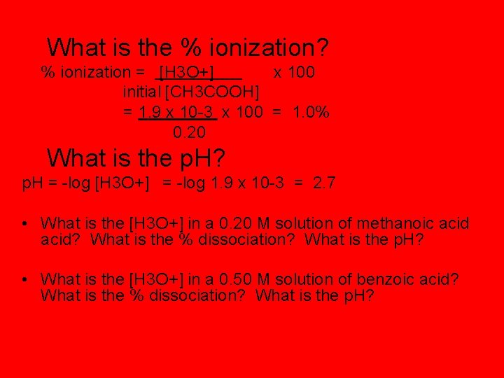 What is the % ionization? % ionization = [H 3 O+] x 100 initial