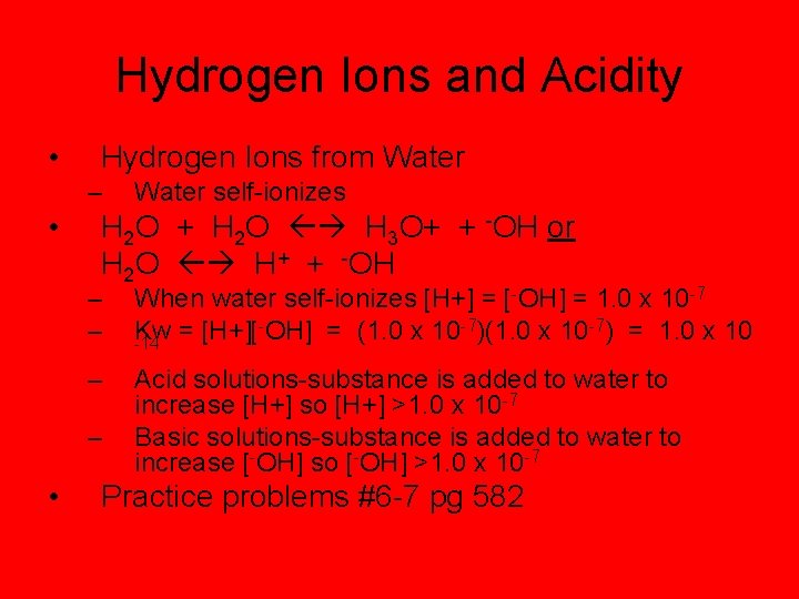 Hydrogen Ions and Acidity • Hydrogen Ions from Water – • H 2 O