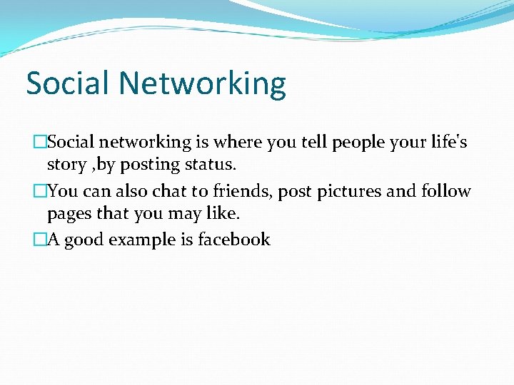 Social Networking �Social networking is where you tell people your life's story , by