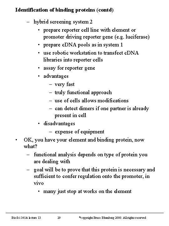 Identification of binding proteins (contd) • – hybrid screening system 2 • prepare reporter