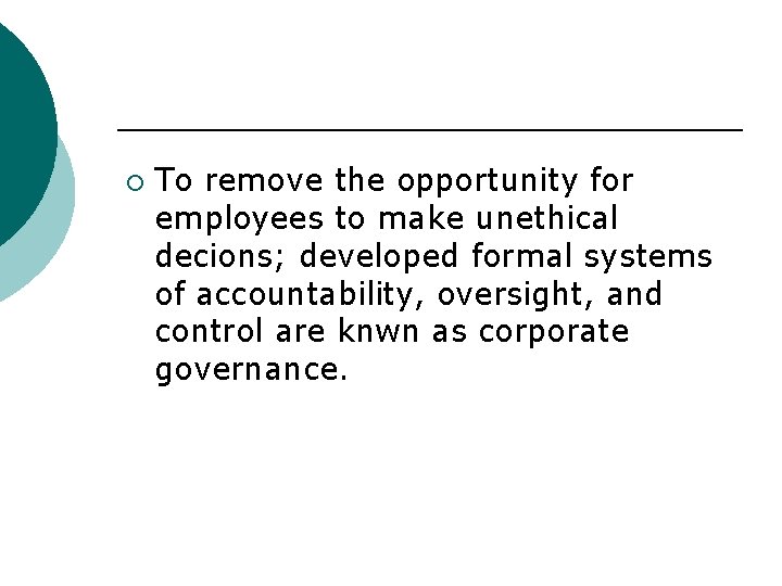 ¡ To remove the opportunity for employees to make unethical decions; developed formal systems