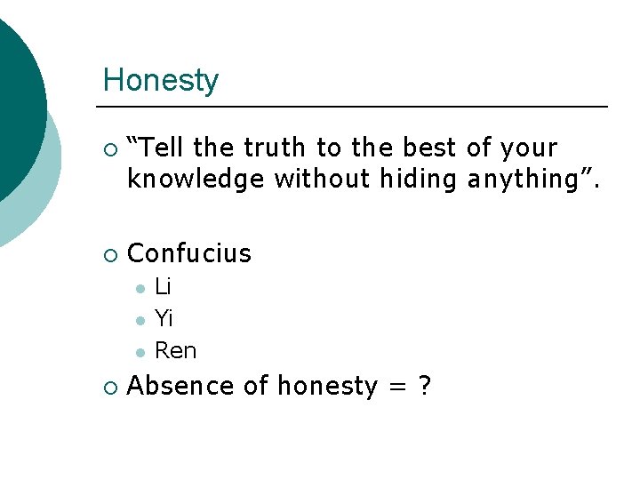 Honesty ¡ ¡ “Tell the truth to the best of your knowledge without hiding