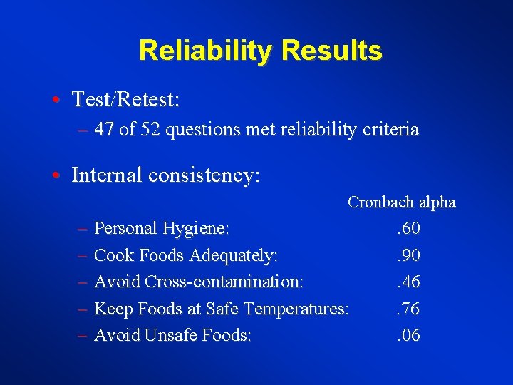 Reliability Results • Test/Retest: – 47 of 52 questions met reliability criteria • Internal