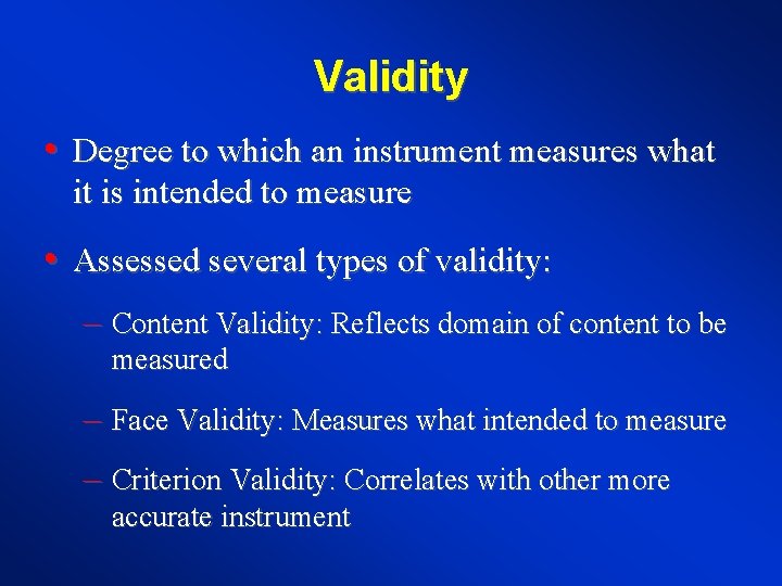 Validity • Degree to which an instrument measures what it is intended to measure