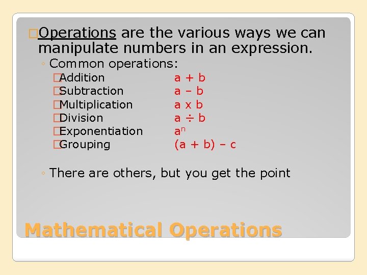 �Operations are the various ways we can manipulate numbers in an expression. ◦ Common