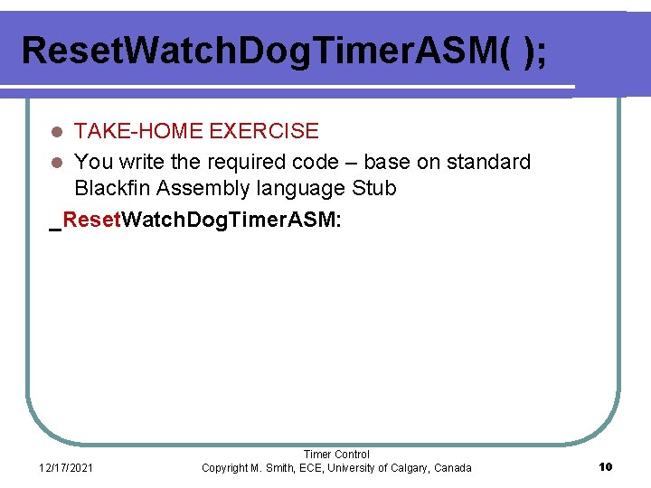 Reset. Watch. Dog. Timer. ASM( ); TAKE-HOME EXERCISE l You write the required code