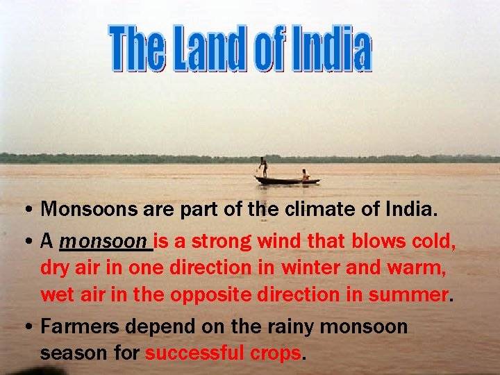  • Monsoons are part of the climate of India. • A monsoon is