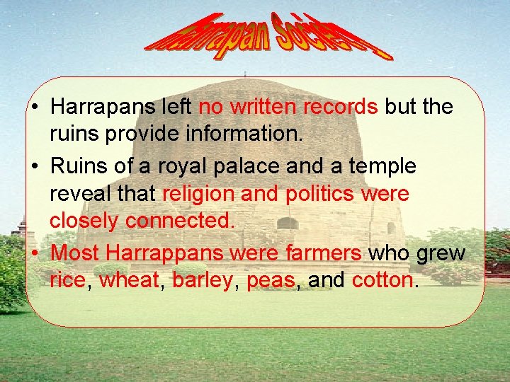  • Harrapans left no written records but the ruins provide information. • Ruins