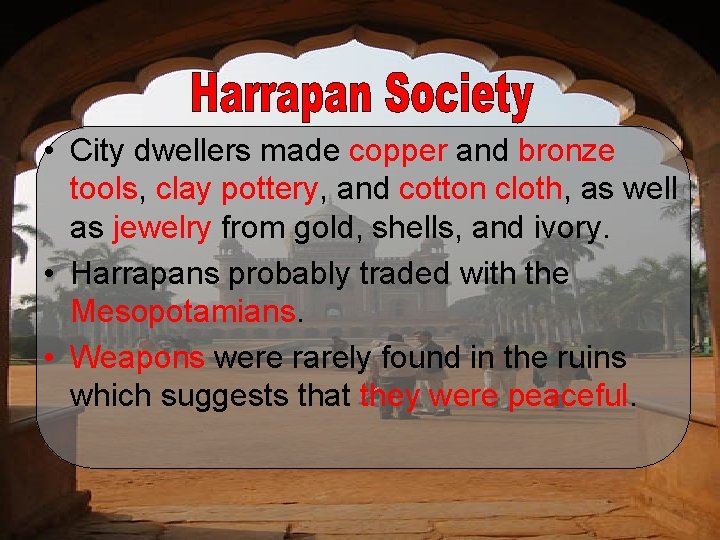  • City dwellers made copper and bronze tools, clay pottery, and cotton cloth,