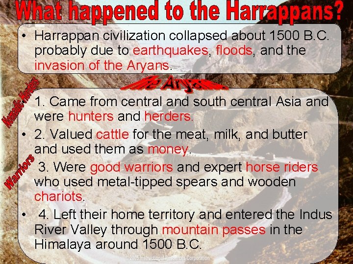  • Harrappan civilization collapsed about 1500 B. C. probably due to earthquakes, floods,