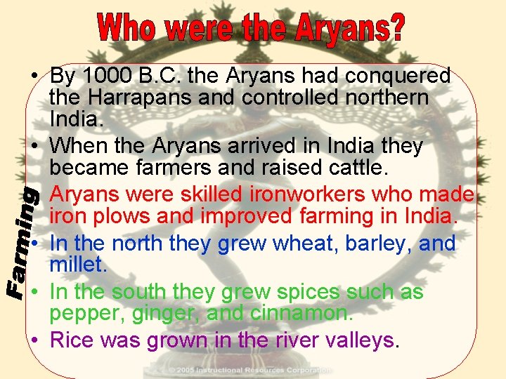  • By 1000 B. C. the Aryans had conquered the Harrapans and controlled