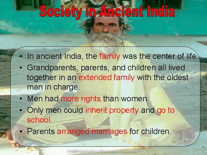  • In ancient India, the family was the center of life. • Grandparents,