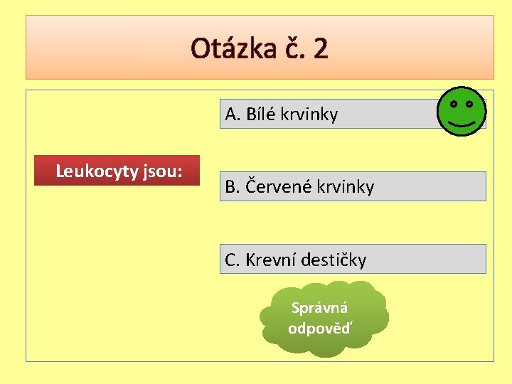 Otázka č. 2 A. Bílé krvinky Leukocyty jsou: B. Červené krvinky C. Krevní destičky