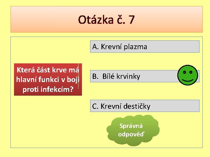 Otázka č. 7 A. Krevní plazma Která část krve má hlavní funkci v boji