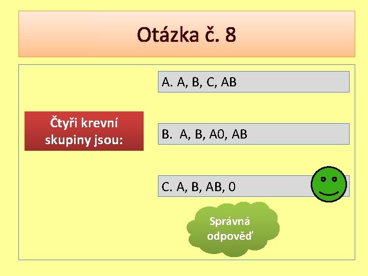 Otázka č. 8 A. A, B, C, AB Čtyři krevní skupiny jsou: B. A,