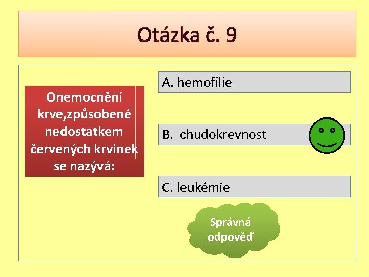Otázka č. 9 Onemocnění krve, způsobené nedostatkem červených krvinek se nazývá: A. hemofilie B.