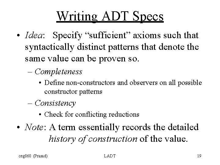 Writing ADT Specs • Idea: Specify “sufficient” axioms such that syntactically distinct patterns that