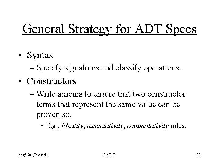 General Strategy for ADT Specs • Syntax – Specify signatures and classify operations. •