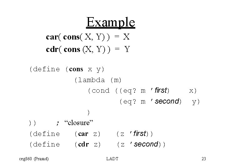Example car( cons( X, Y) ) = X cdr( cons (X, Y) ) =