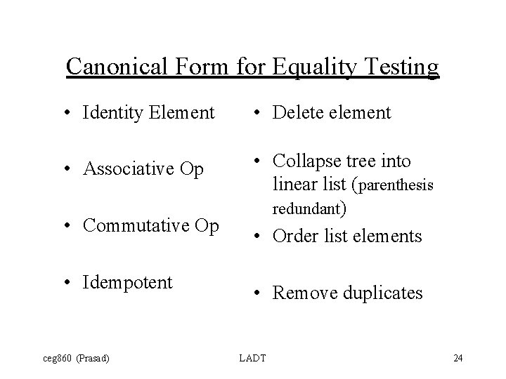 Canonical Form for Equality Testing • Identity Element • Delete element • Associative Op