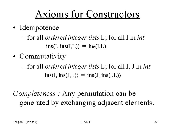 Axioms for Constructors • Idempotence – for all ordered integer lists L; for all