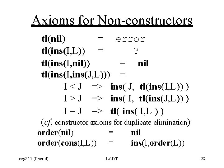 Axioms for Non-constructors tl(nil) = error tl(ins(I, L)) = ? tl(ins(I, nil)) = nil
