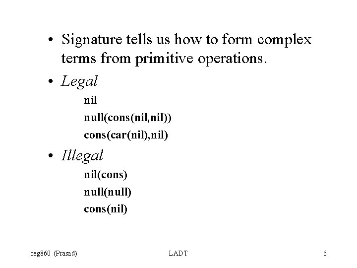  • Signature tells us how to form complex terms from primitive operations. •