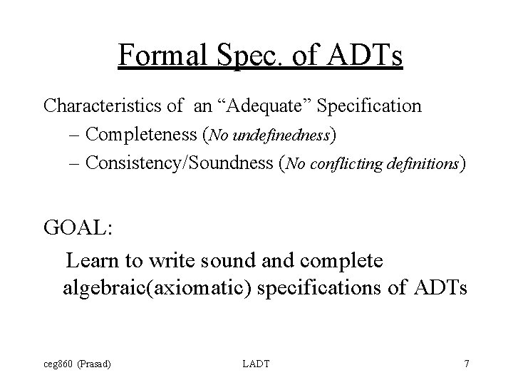Formal Spec. of ADTs Characteristics of an “Adequate” Specification – Completeness (No undefinedness) –