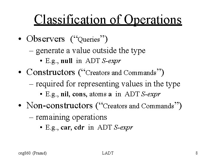 Classification of Operations • Observers (“Queries”) – generate a value outside the type •