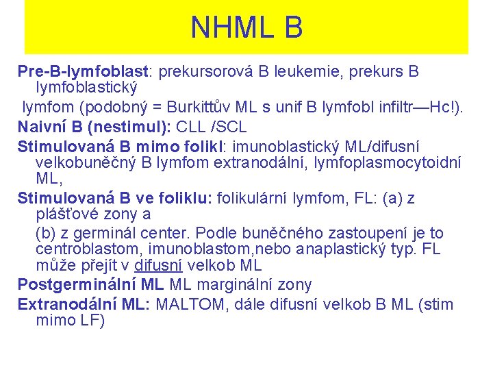 NHML B Pre-B-lymfoblast: prekursorová B leukemie, prekurs B lymfoblastický lymfom (podobný = Burkittův ML