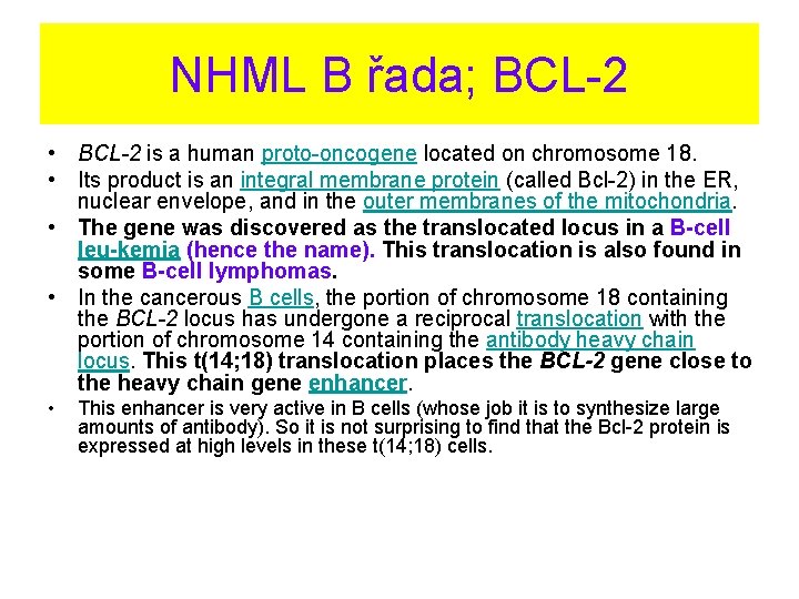 NHML B řada; BCL-2 • BCL-2 is a human proto-oncogene located on chromosome 18.