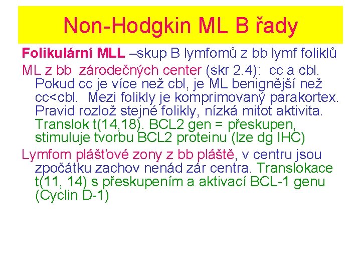 Non-Hodgkin ML B řady Folikulární MLL –skup B lymfomů z bb lymf foliklů ML