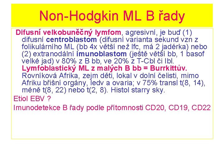 Non-Hodgkin ML B řady Difusní velkobuněčný lymfom, agresivní, je buď (1) difusní centroblastom (difusní