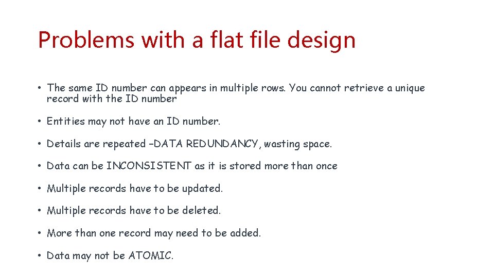 Problems with a flat file design • The same ID number can appears in
