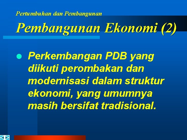 Pertumbuhan dan Pembangunan Ekonomi (2) l Perkembangan PDB yang diikuti perombakan dan modernisasi dalam