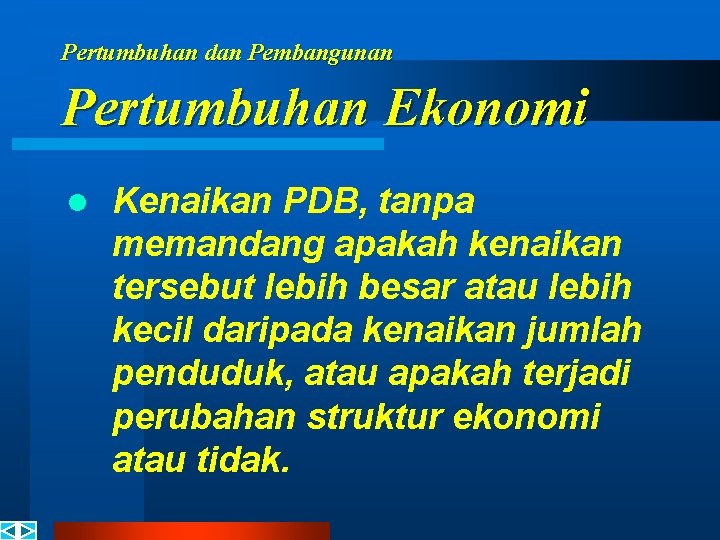 Pertumbuhan dan Pembangunan Pertumbuhan Ekonomi l Kenaikan PDB, tanpa memandang apakah kenaikan tersebut lebih