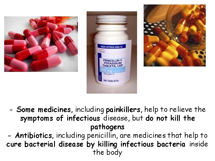 - Some medicines, including painkillers, help to relieve the symptoms of infectious disease, but