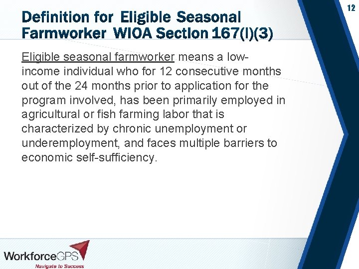 12 Eligible seasonal farmworker means a lowincome individual who for 12 consecutive months out