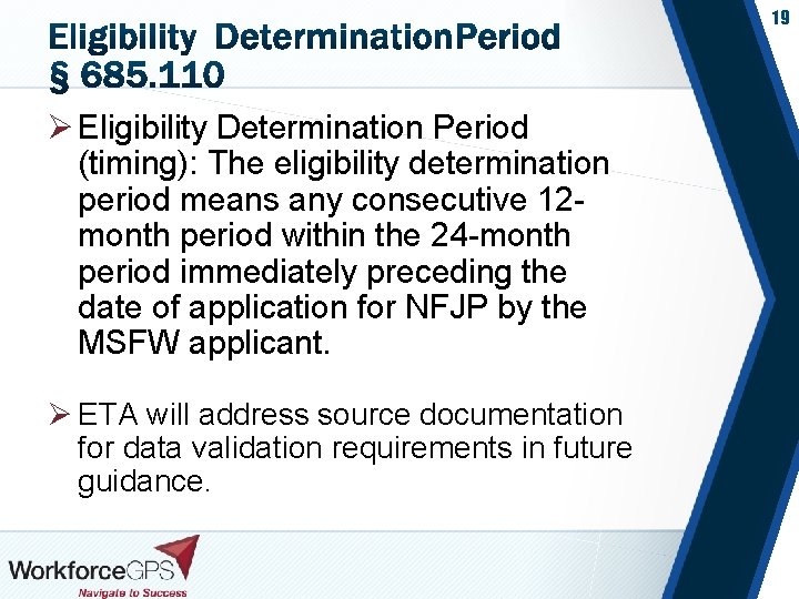 19 Ø Eligibility Determination Period (timing): The eligibility determination period means any consecutive 12