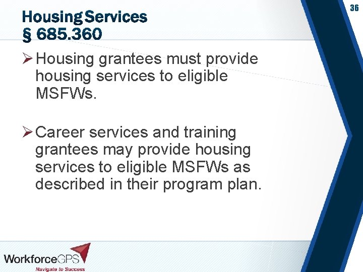 36 Ø Housing grantees must provide housing services to eligible MSFWs. Ø Career services